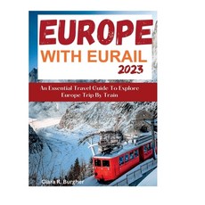 (英文圖書) Europe With Eurail 2023: An Essential Travel Guide To Explore Europe Trip By Train travel 平裝版, Independently Published, 英文