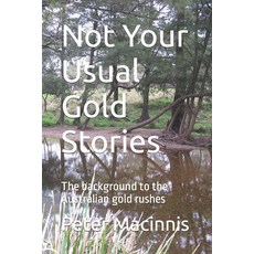 (英文圖書) Not Your Usual Gold Stories: The background to the Australian gold rushes 平裝版, Independently Published, 英文