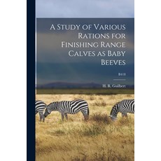 (英文圖書) A Study of Various Rations for Finishing Range Calves as Baby Beeves; B418 平裝版, Hassell Street Press, 英文