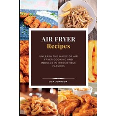 (英文圖書) AIR FRYER Recipes: Unleash the Magic of Air Fryer Cooking and Indulge in Irresistible Flavors 平裝版, Lisa Johnson, 英文