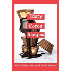 (英文圖書) Tasty Cocoa Recipes: How To Cook At Home Useful Tips For Beginners: Unsweetened Cocoa Powder... 平裝版, Independently Published, 英文