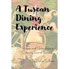 (英文圖書) A Tuscan Dining Experience: Recipes and Notes from a Culinary Tour of Tuscany 平裝版, Independently Published, 英文