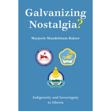 (英文圖書) Galvanizing Nostalgia?: Indigeneity and Sovereignty in Siberia 平裝版, Cornell University Press, 英文