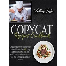 Copycat Recipes Cookbook: Simple And Accurate Step-By-Step Guide With More Than 300 Tasty And Famous... 精裝版, Aicem Ltd, 英文
