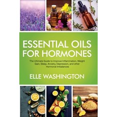 Essential Oils for Hormone: The Ultimate Beginners Guide to Improve Inflammation Weight Gain Sleep... 平裝版, Deeper Reads, 英文