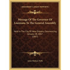 (英文圖書) Message Of The Governor Of Louisiana To The General Assembly: Held In The City... 精裝版, Kessinger Publishing, 英文