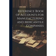 (英文圖書) Reference Book of Accounts for Manufacturing and Mercantile Companies 平裝版, Legare Street Press, 英文