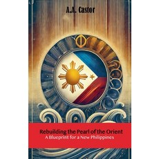 (英文圖書) Rebuilding the Pearl of the Orient: A Blueprint for a New Philippines 平裝版, A.A. Castor, 英文