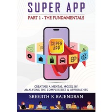 (英文圖書) Super App Part 1 - The Fundamentals: Creating A Mental Model By Analysing The Complexities & ... 平裝版, White Falcon Publishing, 英文