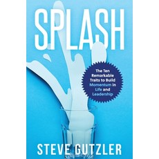 Splash: The Ten Remarkable Traits to Build Momentum in Life and Leadership 平裝版, Createspace Independent Publishing Platform, 英文