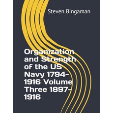 (英文圖書) Organization and Strength of the US Navy 1794-1916 Volume Three 1897-1916 平裝版, Independently Published, 英文