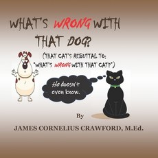 (英文圖書)What's Wrong with That Dog?: (That Cat's Rebuttal To: "What's Wrong with That Ca... 平裝版, Diamond and Halo Publishing..., 英文
