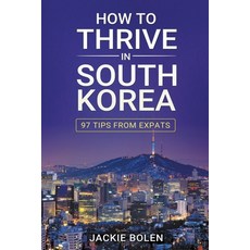 How to Thrive in South Korea: 97 Tips From Expats 平裝版, Jackie Bolen, 英文