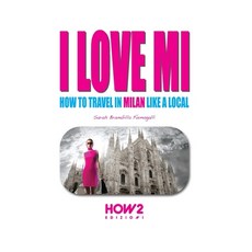 I Love Mi: How to Travel in Milan like a Local 平裝版, How2 Edizioni, 英文