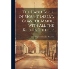 (英文圖書) The Hand-book of Mount Desert Coast of Maine With all the Routes Thither 平裝版, Legare Street Press, 英文