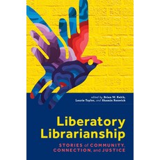 (英文圖書) Liberatory Librarianship: Stories of Community Connection and Justice 平裝版, ALA Editions, 英文
