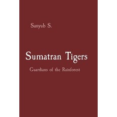 (英文圖書) Sumatran Tigers: Guardians of the Rainforest 平裝版, Uniek Enterprises, 英文