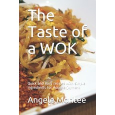 (英文圖書) The Taste of a WOK: Quick and easy recipes with simple ingredients for Asian enjoyment 平裝版, Independently Published, 英文