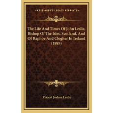 (英文圖書) The Life And Times Of John Leslie Bishop Of The Isles Scotland And Of Raphoe And Clogher I... 精裝版, Kessinger Publishing, 英文