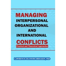 Managing Interpersonal Organizational and International Conflicts: Practical and Theoretical Approa... 平裝版, Independently Published, 英語