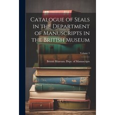(英文圖書) Catalogue of Seals in the Department of Manuscripts in the British Museum; Volume 3 平裝版, Legare Street Press, 英文