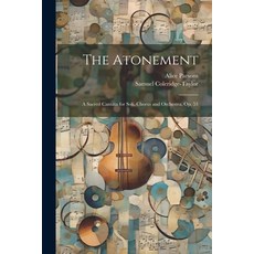 (英文圖書) The Atonement: A Sacred Cantata for Soli Chorus and Orchestra Op. 53 平裝版, Legare Street Press, 英文