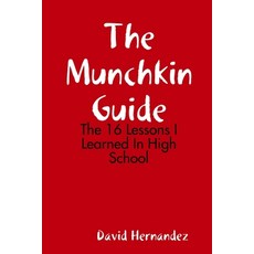 The Munchkin Guide: The 16 Lessons I Learned In High School 平裝版, Lulu.com, 英文