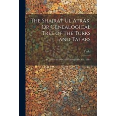(英文圖書) The Shajrat Ul Atrak Or Genealogical Tree of the Turks and Tatars; Tr. [From the Pers.] and ... 平裝版, Legare Street Press, 英文