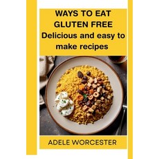 (英文圖書) Ways to Eat Gluten Free: Healthy and easy to make recipes 平裝版, Independently Published, 英文