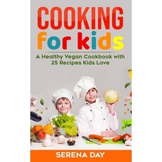 Cooking for Kids: A Healthy Vegan Cookbook With 25 Recipes Kids Love 平裝版, Independently Published, 英文