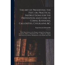 (英文圖書) The Art of Preserving the Feet or Practical Instructions for the Prevention and Cure of Cor... 平裝版, Legare Street Press, 英文