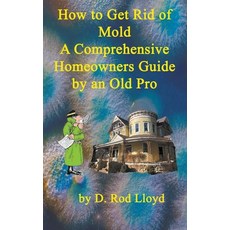 (英文圖書) How to Get Rid of Mold A Comprehensive Homeowners Guide 平裝版, D. Rod Lloyd, 英文