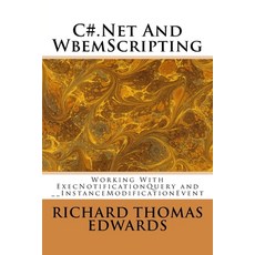 C#.Net And WbemScripting: Working With ExecNotificationQuery and __InstanceModificationEvent 平裝版, Createspace Independent Pub..., 英文