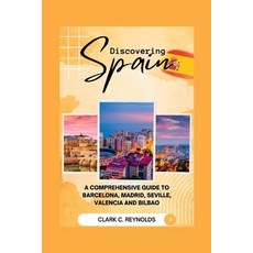 (英文圖書) Discovering Spain: A Comprehensive Guide to Barcelona Madrid Seville Valencia and Bilbao 平裝版, Independently Published, 英文
