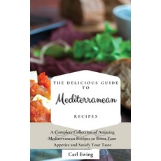 (英文圖書) The Delicious Guide to Mediterranean Recipes: A Complete Collection of Amazing Mediterranean ... 精裝版, Carl Ewing, 英文