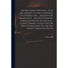 (英文圖書) An Argument Proving That According to the Covenant of Eternal Life ... Man May Be Translated... 平裝版, Legare Street Press, 英文