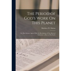 (英文圖書) The Period of God's Work On This Planet: Or How Science Agrees With the Revelations of Our B... 平裝版, Legare Street Press, 英文