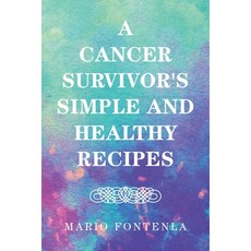 A Cancer Survivor's Simple and Healthy Recipes 平裝版, Xlibris Us, 英文