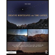 Creative Nightscapes and Time-Lapses: Your Complete Guide to Conceptualizing Planning and Creating ... 平裝版, Routledge, 英文