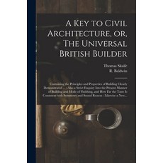 (英文圖書) A Key to Civil Architecture or The Universal British Builder: Containing the Principles and... 平裝版, Legare Street Press, 英文