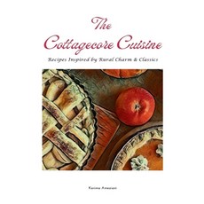 (英文圖書) The Cottagecore Cuisine: Recipes Inspired By Rural Charm & Classics 平裝版, Independently Published, 英文