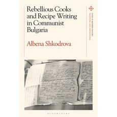 (英文圖書) Rebellious Cooks and Recipe Writing in Communist Bulgaria 平裝版, Bloomsbury Academic, 英文