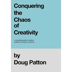 Conquering the Chaos of Creativity: A complete guide to creative problem-solving for everyone 精裝版, Patton Design, 英文