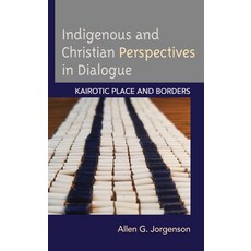 (英文圖書) Indigenous and Christian Perspectives in Dialogue: Kairotic Place and Borders 平裝版, Lexington Books, 英文