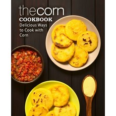 (英文圖書) The Corn Cookbook: Delicious Ways to Cook with Corn 平裝版, Createspace Independent Pub..., 英文