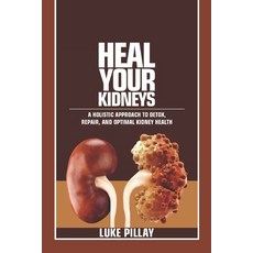 (英文圖書) Heal Your Kidneys: A Holistic Approach to Detox Repair and Optimal Kidney Health 平裝版, Independently Published, 英文