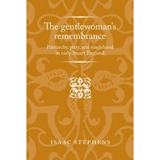 The gentlewoman's remembrance: Patriarchy piety and singlehood in early Stuart England 精裝版, Manchester University Press, 英文