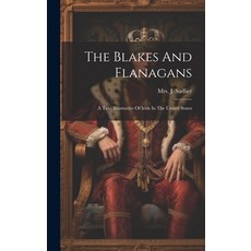 (英文圖書) The Blakes And Flanagans: A Tale Illustrative Of Irish In The United States 精裝版, Legare Street Press, 英文