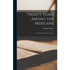 (英文圖書) Twenty Years Among the Mexicans: A Narrative of Missionary Labor 精裝版, Legare Street Press, 英文