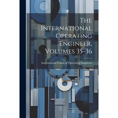 (英文圖書) The International Operating Engineer Volumes 35-36 平裝版, Legare Street Press, 英文